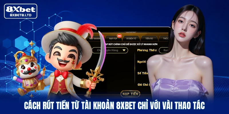 Cách rút tiền từ tài khoản 8xbet chỉ với vài thao tác