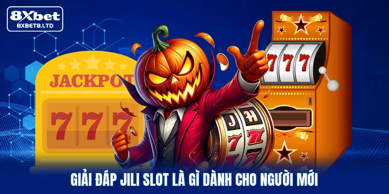 Giải đáp JILI Slot là gì dành cho người mới