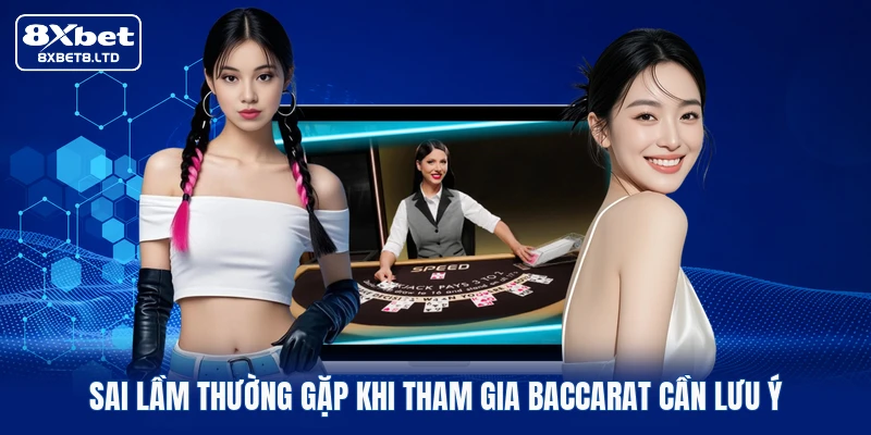 Sai lầm thường gặp khi tham gia Baccarat cần lưu ý